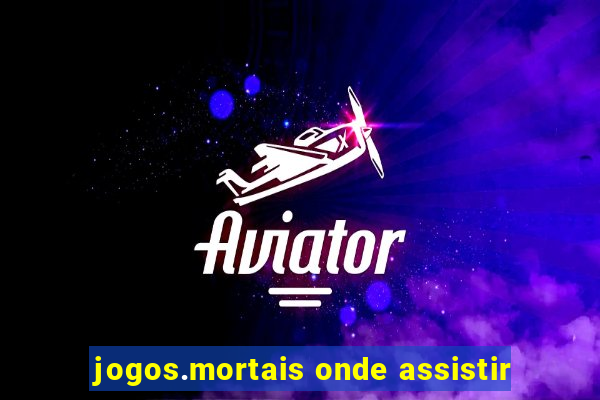 jogos.mortais onde assistir